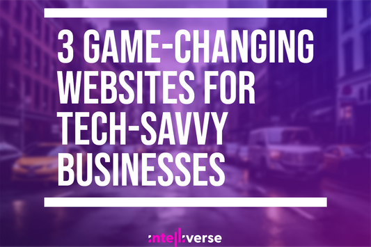 3 Game-Changing Websites for Tech-Savvy Businesses